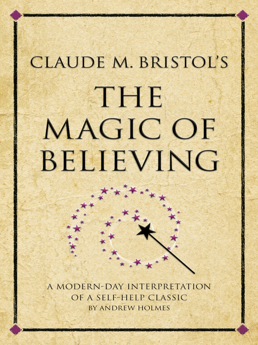 Title details for Claude M. Bristol's the Magic of Believing by Andrew Holmes - Available